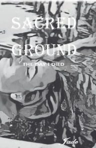 Title: Sacred Ground: The Day I Died, Author: Jasmine            