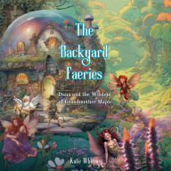 Title: The Backyard Faeries: Dana and the Wisdom of Grandmother Maple, Author: Kate Whitney
