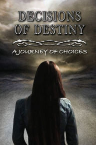 Title: Decisions of Destiny: A Journey of Choices, Author: Jose Aguiar