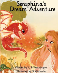 Title: Seraphina's Dream Adventure, Author: S J B Worthington