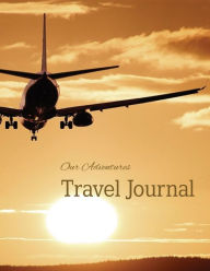 Title: Our Adventure Travel Journal Notebook, Author: Benrietta's Bookshelf