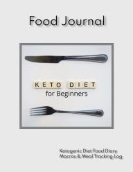 Title: Keto Diet Food Journal for Beginners: Food Journal for Tracking Macros, Meals, and Results, 100 Pages, 8.5 x 11 inches, Author: C. S. Hoover