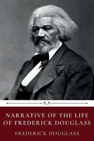 Title: Narrative of the Life of Frederick Douglass by Frederick Douglass, Author: Frederick Douglass