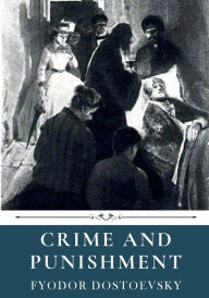 Title: Crime and Punishment by Fyodor Dostoevsky, Author: Fyodor Dostoevsky