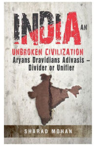 Title: India An Unbroken Civilization: Aryans. Dravidians. Adivasis, Author: Sharad Mohan