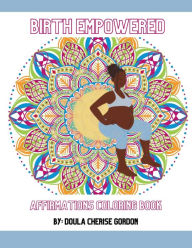 Title: Birth Empowered Affirmations Coloring Book, Author: Cherise Gordon-Doyley