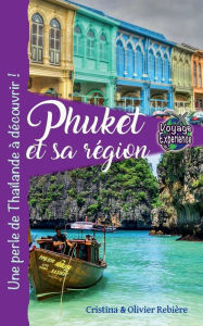 Title: Phuket et sa rï¿½gion: Une perle de Thaï¿½lande ï¿½ dï¿½couvrir !, Author: Cristina Rebiere