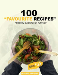 Title: 100 Favorite Recipes for Adults: Quick and Delicious Made in less than 30 minutes, Author: Mildred Osei-diko