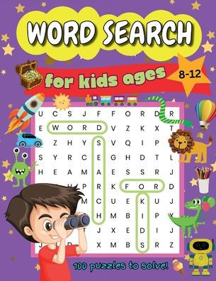 Word Search for Kids Ages 8-12: 100 Awesome Children's Themed Puzzles to Improve Spelling, Vocabulary, Memory and Logic Skills