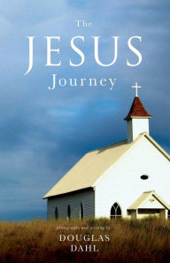Title: The Jesus Journey: A Pilgrimage of Peace for a Busy and Distracted World, Author: Douglas Dahl