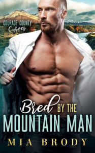 Title: Bred by the Mountain Man (Courage County Curves), Author: Mia Brody