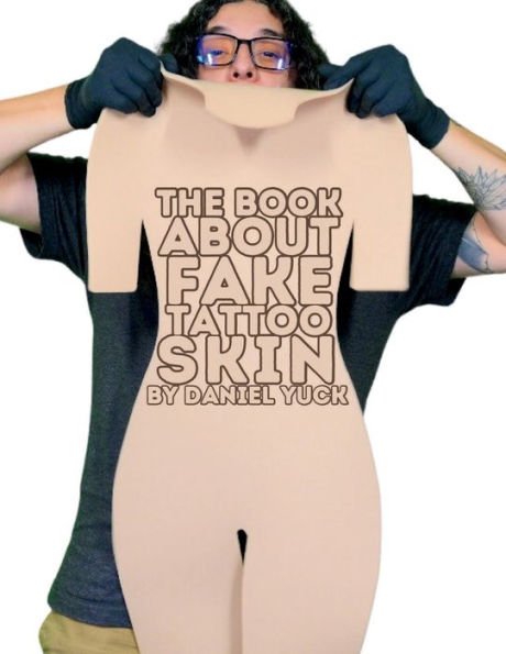 A Book About Fake Tattoo Skin By Daniel Yuck