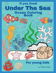 Title: If you lived Under the Sea: Ocean Coloring Book For young kids., Author: Michelle Sykes