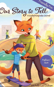 Title: Our Story to Tell: A Guided Keepsake Journal - Friendly Fox::Father/ Son, Author: Michelle Lee Graham