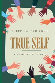 Title: Stepping into Your True Self, Author: Alexander L. Redd