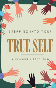Title: Stepping into Your True Self, Author: Alexander L. Redd