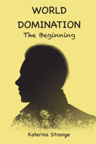 Title: WORLD DOMINATION: The Beginning, Author: Katerina Strange