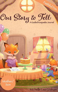Title: Our Story to Tell: A Guided Keepsake Journal - Faithful Fox::Mother/Son, Author: Michelle Lee Graham