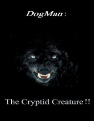 Title: Dogman: :The Cryptid Creature, Author: John Sumner