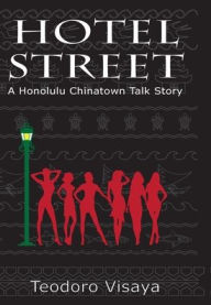 Title: Hotel Street: a Honolulu Chinatown Talk Story, Author: Teodoro Visaya