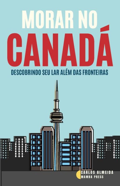 Morar no Canadï¿½: Descobrindo seu Lar Alï¿½m das Fronteiras