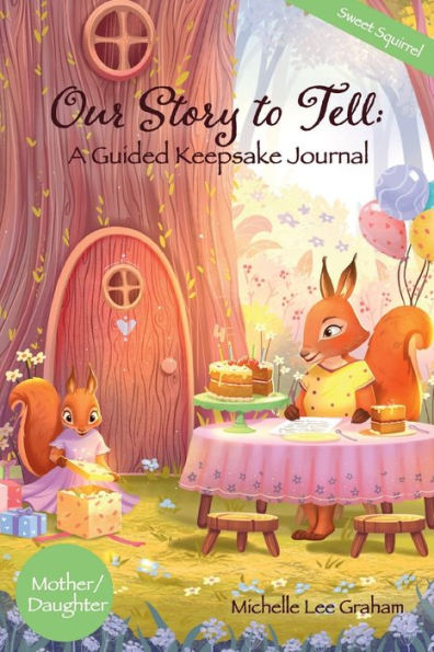 Our Story to Tell: A Guided Keepsake Journal - Sweet Squirrel::Mother/Daughter
