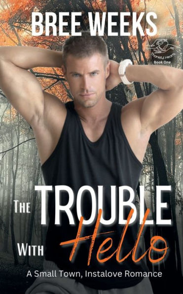 The Trouble With Hello: A Small Town, Instalove Romance