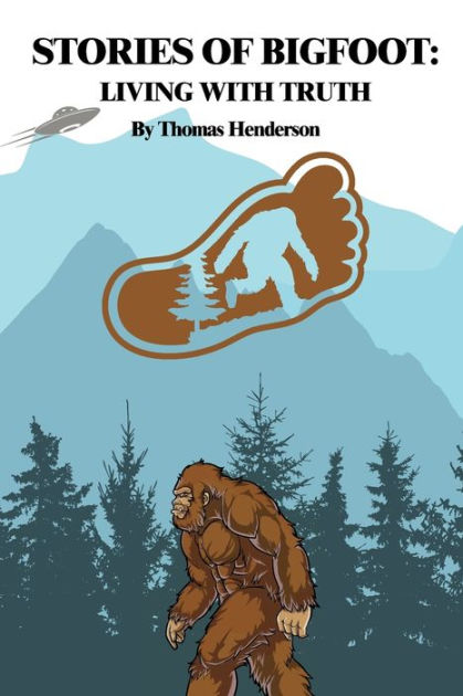 Stories of Bigfoot: Living With Truth: by Thomas Henderson