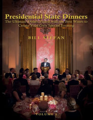 Title: Presidential State Dinners: The Ultimate Dishes Paired with the Best Wines to Create Your Special Evening, Author: Bill Stefan