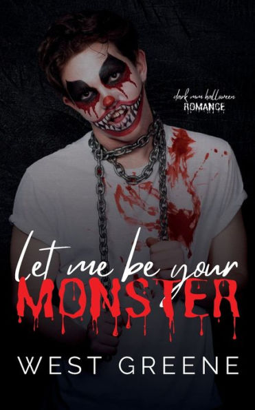 Let Me Be Your Monster: Dark MM Halloween Romance