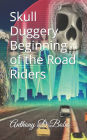 Skull Duggery Beginning of the Road Riders