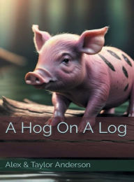 Title: A Hog On A Log, Author: Alex Anderson