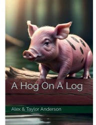 Title: A Hog On A Log, Author: Alex Anderson