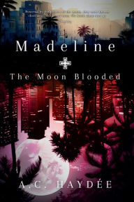 Title: Madeline & The Moon Blooded, Author: A. C. Haydïe