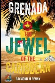 Title: Grenada: The Jewel of the Caribbean:, Author: Raymond Penny