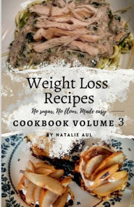 Title: Weight Loss Recipes Cookbook Volume 3 Revised, Author: Natalie Aul