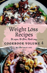 Title: Weight Loss Recipes Cookbook Volume 4 Revised, Author: Natalie Aul