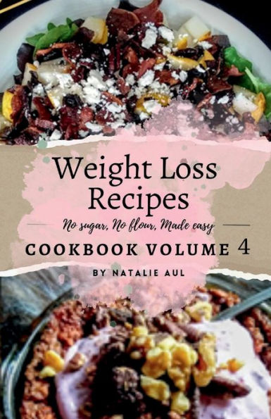 Weight Loss Recipes Cookbook Volume 4 Revised