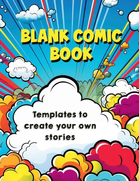 Blank Comic Book: Templates for creating your own stories
