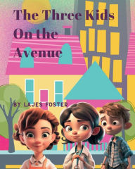 Title: The Three Kids On the Avenue, Author: Lajes Foster