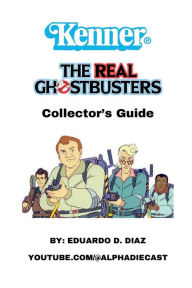 Title: Kenner The Real Ghostbusters Collector's Guide, Author: Eduardo Diaz