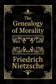 Title: The Genealogy of Morality: A Polemic, Author: Friedrich Nietzsche