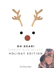 Title: OH DEAR! Cooking with Melanie.Holiday Edition!, Author: Melanie Warman