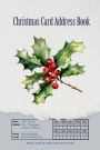 Christmas Card Address Book: Winter Holly Record, Send and Received Cards for upto 10 Years 624 Addresses