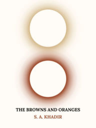 Title: The Browns And Oranges, Author: S.A. Khadir