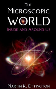 Title: The Microscopic World Inside and Around Us, Author: Martin Ettington