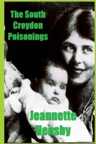 Title: The South Croydon Poisonings: The True Story Of The Beguiling Grace Duff, Author: Jeannette Hensby