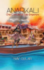 Anarkali: One Concubine; Two Emperors