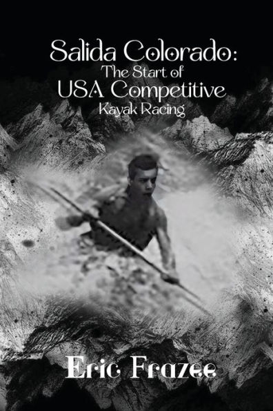 Salida Colorado: The Start of USA Competitive Kayak Racing