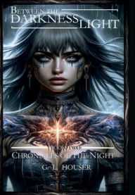 Title: Between the Darkness and the Light: Chronicles of the Night Book Two, Author: G L Houser